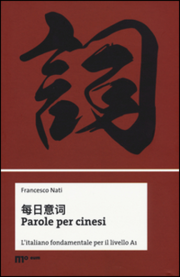 Parole per cinesi. L'italiano fondamentale per il livello A1. Ediz. bilingue - Francesco Nati