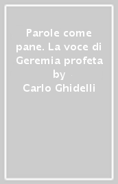 Parole come pane. La voce di Geremia profeta