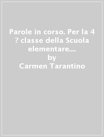 Parole in corso. Per la 4 ? classe della Scuola elementare. Con e-book. Con espansione online. 1. - Carmen Tarantino - Maria Rosa Benelli