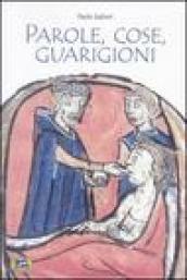 Parole, cose, guarigioni. Cura del corpo e dell anima tra mitologia ed esperienza nel Medioevo (e oltre)