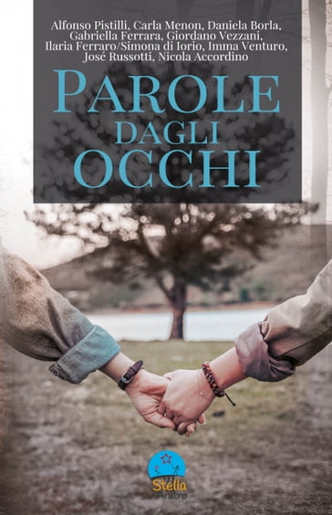 Parole dagli occhi - Alfonso Pistilli  NA - Carla Menon - Daniel Borla - Gabriella Ferraro - Giordano Vezzani - Ilaria Ferraro - Imma Venturo - José Russotti - Nicola Accordino - Simona Di Iorio