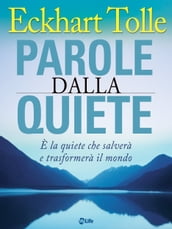 Parole dalla Quiete. E  la quiete che salverà e trasformerà il mondo.