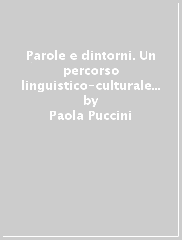 Parole e dintorni. Un percorso linguistico-culturale per il «francese lingua straniera» - Paola Puccini | 