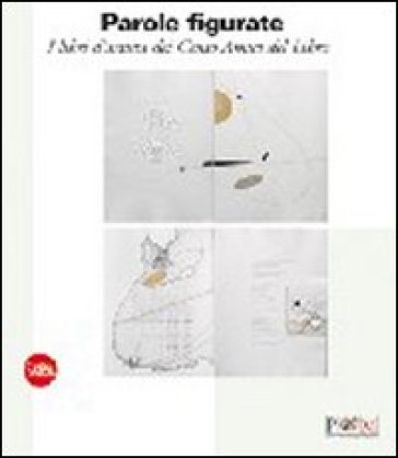 Parole figurate. I libri d'artista dei Cento Amici del Libro - Sandro Parmiggiani