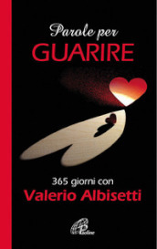 Parole per guarire. 365 giorni con Valerio Albisetti