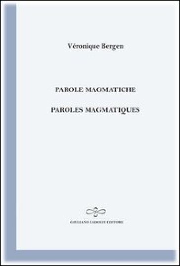 Parole magmatiche-Paroles magmatiques - Véronique Bergen