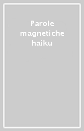 Parole magnetiche haiku