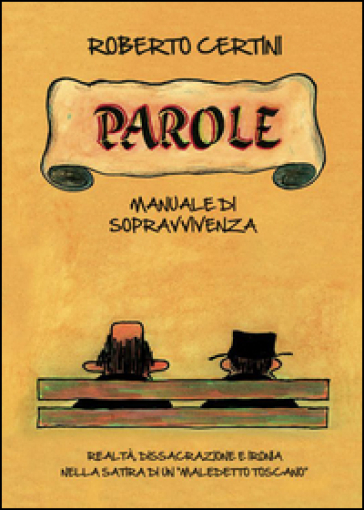 Parole, manuale di sopravvivenza. Realtà, dissacrazione e ironia nella satira di un «maledetto toscano» - Roberto Certini