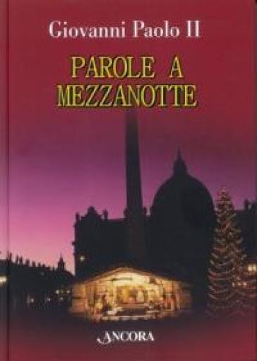 Parole a mezzanotte. Omelie natalizie (1978-2004) - Giovanni Paolo II (papa)