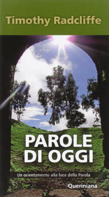 Parole di oggi. Un orientamento alla luce della parola - Timothy Radcliffe