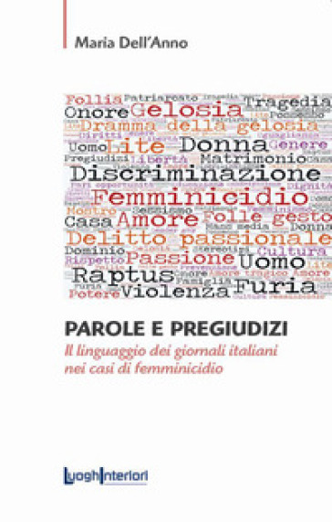 Parole e pregiudizi. Il linguaggio dei giornali italiani nei casi di femminicidio - Maria Dell