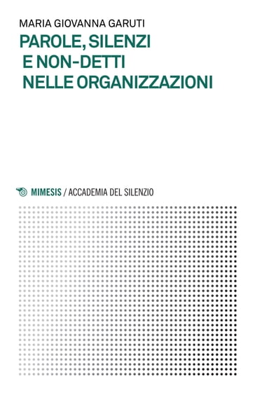 Parole, silenzi e non-detti nelle organizzazioni - Maria Giovanna Garuti