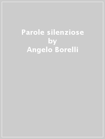 Parole silenziose - Angelo Borelli