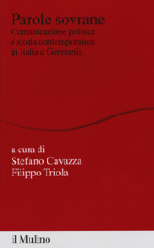 Parole sovrane. Comunicazione politica e storia contemporanea in Italia e in Germania