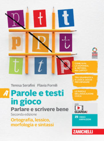 Parole e testi in gioco. Parlare e scrivere bene. Con Quaderno. Ortografia, morfologia, lessico e sintassi. Per la Scuola media. Con e-book. Con espansione online. Vol. A - Teresa Serafini - Flavia Fornili