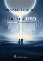 Parole di ufo. Interviste su alieni e dischi volanti