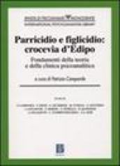 Parricidio e figlicidio: crocevia d Edipo. Fondamenti della teoria e della clinica psicoanalitica