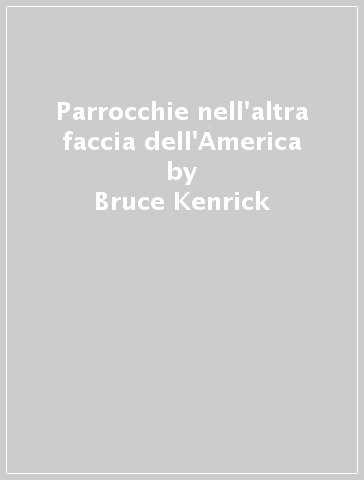 Parrocchie nell'altra faccia dell'America - Bruce Kenrick