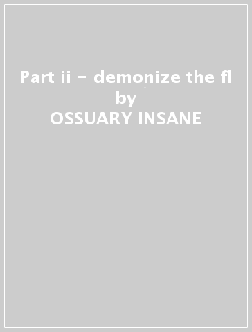 Part ii - demonize the fl - OSSUARY INSANE