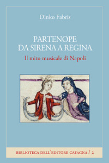 Partenope da sirena a regina. Il mito musicale di Napoli - Dinko Fabris