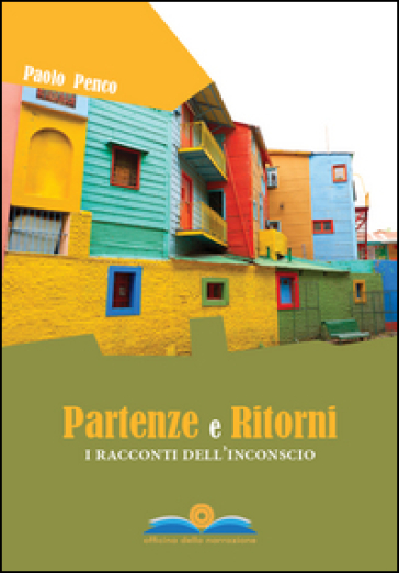 Partenze e ritorni. I racconti dell'inconscio - Paolo Penco