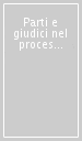 Parti e giudici nel processo. Dai diritti antichi all attualità