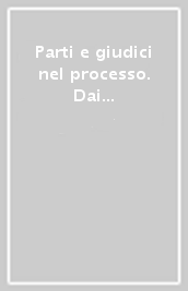 Parti e giudici nel processo. Dai diritti antichi all attualità