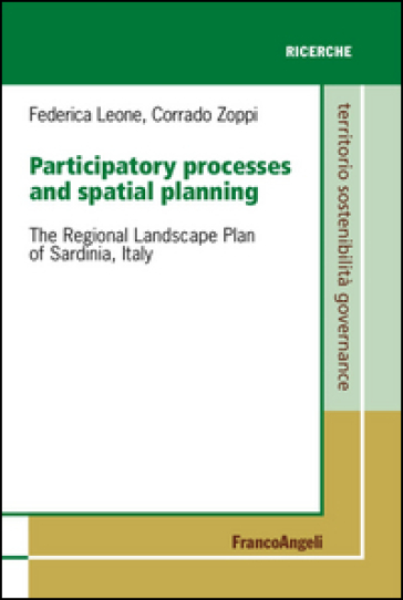 Participatory processes and spatial planning. The regional landscape plan of Sardinia, Italy - Federica Leone - Corrado Zoppi