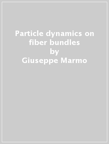 Particle dynamics on fiber bundles - Giuseppe Marmo - Claudio Rubano