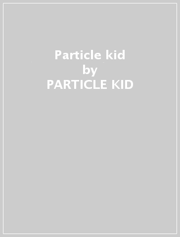 Particle kid - PARTICLE KID