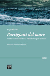 Partigiani del mare. Antifascismo e Resistenza sul confine ligure-francese