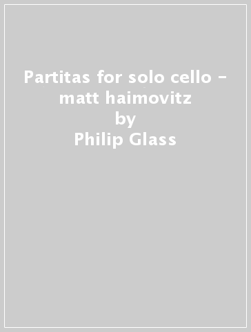 Partitas for solo cello - matt haimovitz - Philip Glass