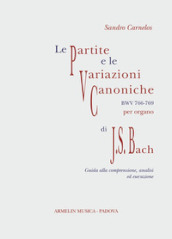 Le Partite e Variazioni Canoniche BWV 766-769 di Johann Sebastian Bach. Partitura con guida alla comprensione, analisi ed esecuzione