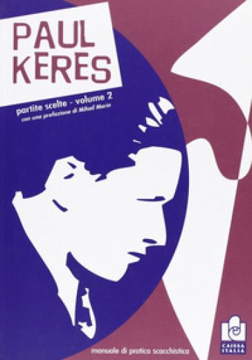 Partite scelte. 2.Manuale di pratica scacchistica - Paul Keres