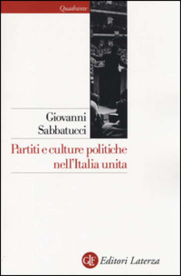 Partiti e culture politiche nell'Italia unita - Giovanni Sabbatucci