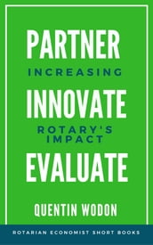Partner, Innovate, Evaluate: Increasing Rotary s Impact