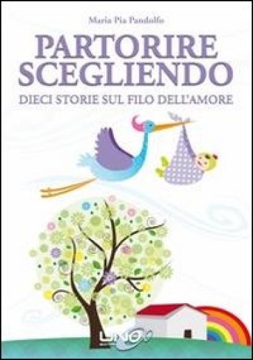 Partorire scegliendo. Dieci storie sul filo dell'amore - Maria Pia Pandolfo