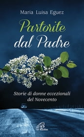 Partorite dal Padre. Storie di donne eccezionali del Novecento