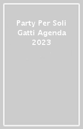 Party Per Soli Gatti Agenda 2023