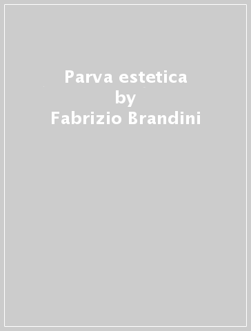 Parva estetica - Fabrizio Brandini - Fabrizio Bandini