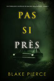 Pas si près (Un thriller à suspense de Rachel Blackwood Tome 3)