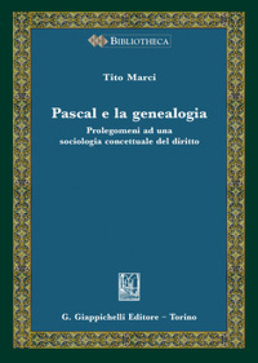 Pascal e la genealogia. Prolegomeni ad una sociologia concettuale del diritto - Tito Marci | 