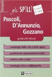 Pascoli, D Annunzio, Gozzano. Guida alla lettura