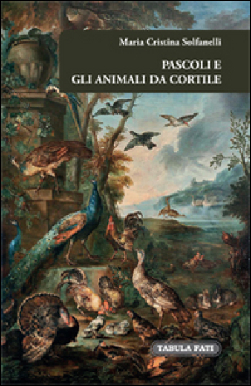 Pascoli e gli animali da cortile - Maria Cristina Solfanelli