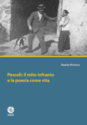 Pascoli: il mito infranto e la poesia come vita