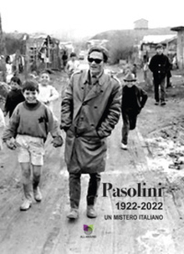 Pasolini 1922-2022. Un mistero italiano - Lucia Visca