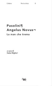 Pasolini. Angelus Novus. La man che trema