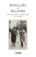 Pasolini e Bologna. Gli anni della formazione e i ritorni