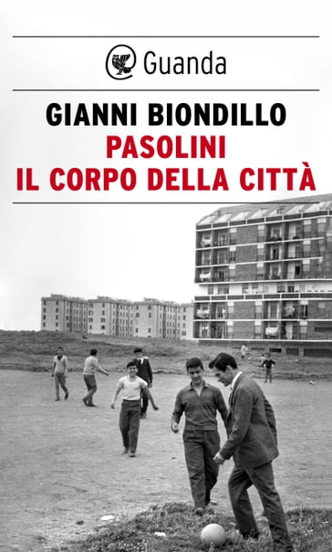 Pasolini. Il corpo della città - Gianni Biondillo