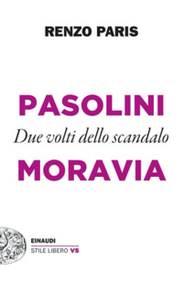 Pasolini e Moravia. Due volti dello scandalo - Renzo Paris